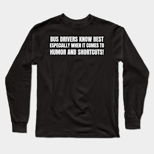 Bus drivers know best Long Sleeve T-Shirt